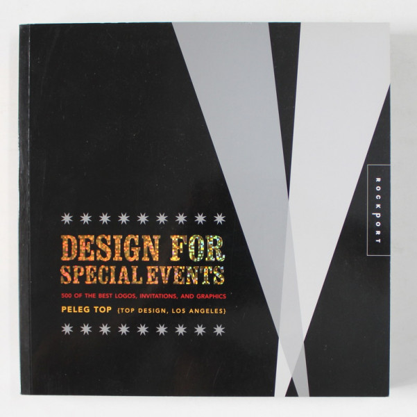 DESIGN FOR SPECIAL EVENTS by PELEG TOP , 500 OF THE BEST LOGOS , INVITATIONS , AND GRAPHICS , 2008