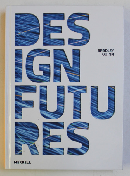 DESIGN FUTURES by BRADLEY QUINN , 2009