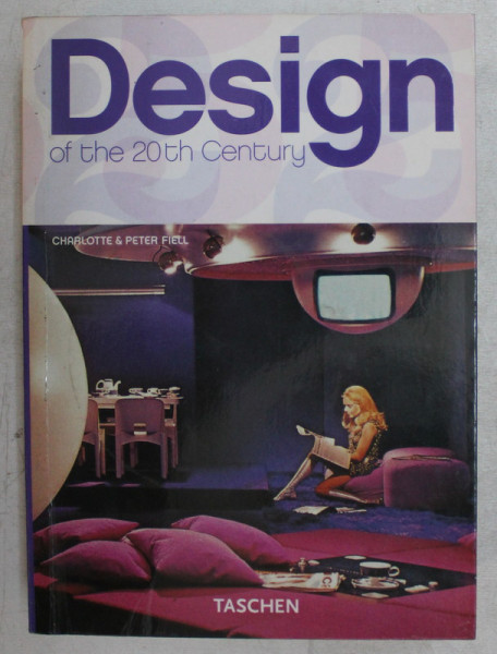 DESIGN OF THE 20th CENTURY by CHARLOTTE and PETER FIELL , 2005