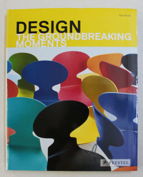 DESIGN , THE GROUNDBREAKING MOMENTS by NINA KOZEL , CLAUDIA HELLMANN , 2013