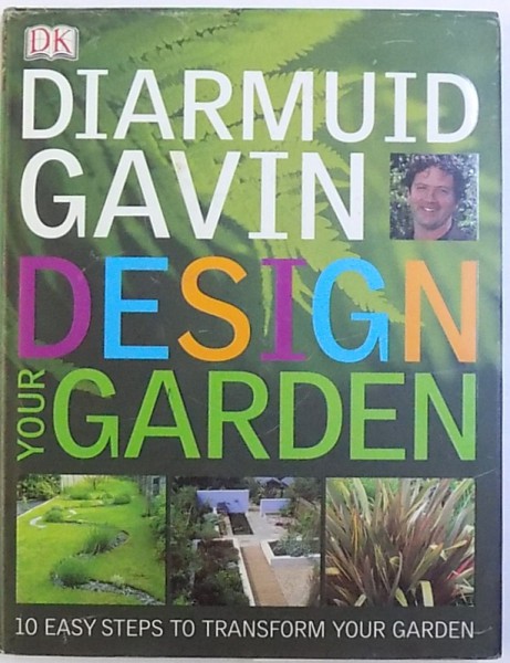 DESIGN YOUR GARDEN  -  10  EASY STEPS TO TRANSFORM YOUR GARDEN by DIARMUND GAVIN , 2004