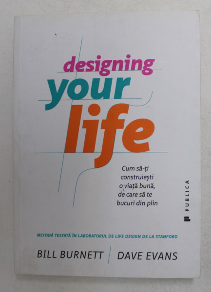 DESIGNING  YOUR LIFE - CUM SA- TI CONSTRUIESTI O VIATA BUNA de BILL BURNETT si DAVE EVANS , 2017