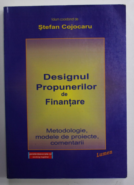 DESIGNUL PROPUNERILOR DE FINANTARE - METODOLOGIE , MODELE DE PROIECTE , COMENTARII , volum coordonat de STEFAN COJOCARU , 2004