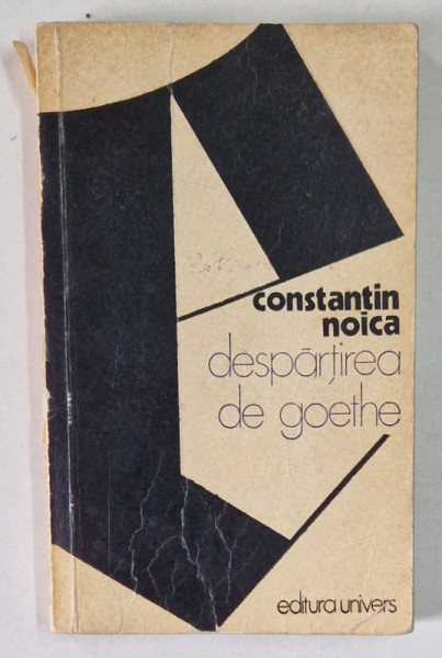 DESPARTIREA DE GOETHE de CONSTANTIN NOICA , 1976 *PREZINTA INSEMNARI PE PAGINA DE GARDA SI TITLU