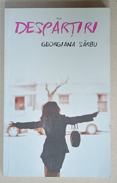 DESPARTIRI de GEORGIANA SARBU , roman , 2012