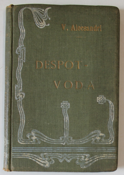 DESPOT - VODA , LEGENDA ISTORICA IN VERSURI , 5 ACTURI SI 2 TABLOURI , 1558 - 1561 de V. ALECSANDRI , 1907