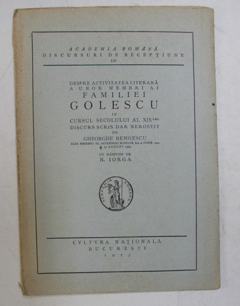 DESPRE ACTIVITATEA LITERARA A UNOR MEMBRI AI FAMILIEI GOLESCU IN CURSUL SECOLULUI AL XIX - LEA , discurs rostit de GHEORGHE BENGESCU , 1923