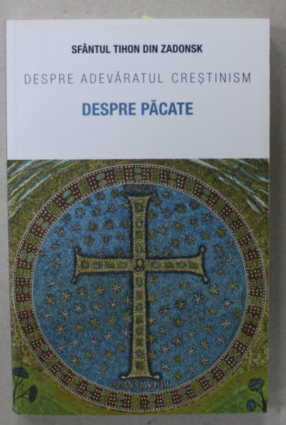 DESPRE ADEVARATUL CRESTINISM , DESPRE PACATE de SFANTUL TIHON DIN ZADONSK , 2021
