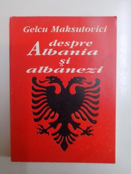 DESPRE ALBANIA SI ALBANEZI de GELCU MAKSUTOVICI , 1995