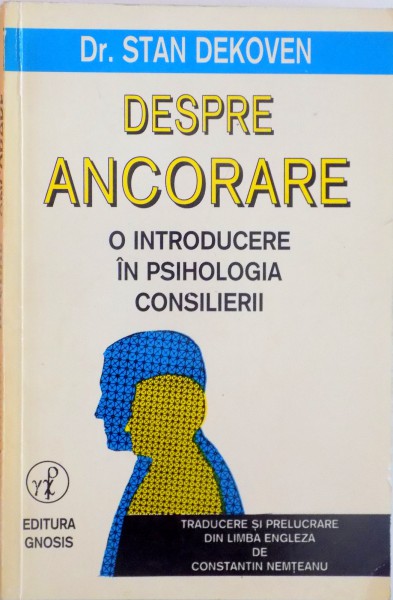 DESPRE ANCORARE, O INTRODUCERE IN PSIHOLOGIA CONSILIERII de STAN DEKOVEN, 1997
