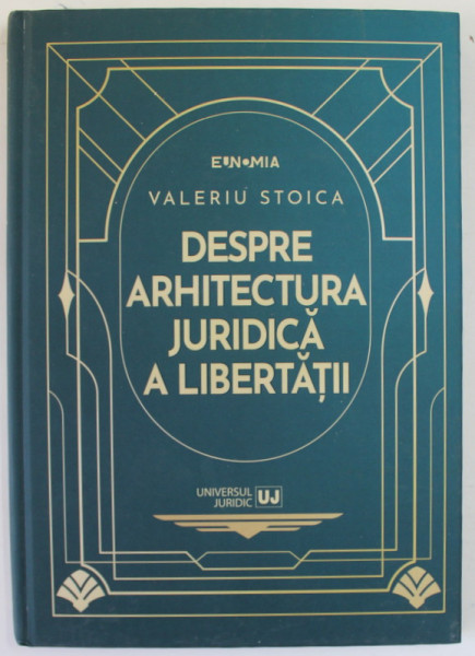 DESPRE ARHITECTURA JURIDICA A LIBERTATII de VALERIU STOICA , 2023