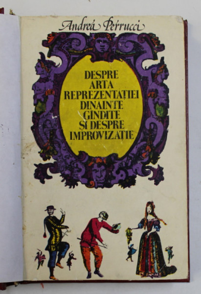 DESPRE ARTA REPREZENTATIEI DINAINTE GANDITE SI DESPRE IMPROVIZATIE de ANDREA PERRUCCI , 1982 *EXEMPLAR RELEGAT