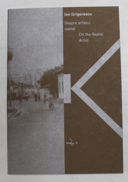 DESPRE ARTISTUL REALIST - ON THE REALIST ARTIST , DIALOG cu ION GRIGORESCU , 2017, EDITIE BILINGVA ROMANA - ENGLEZA