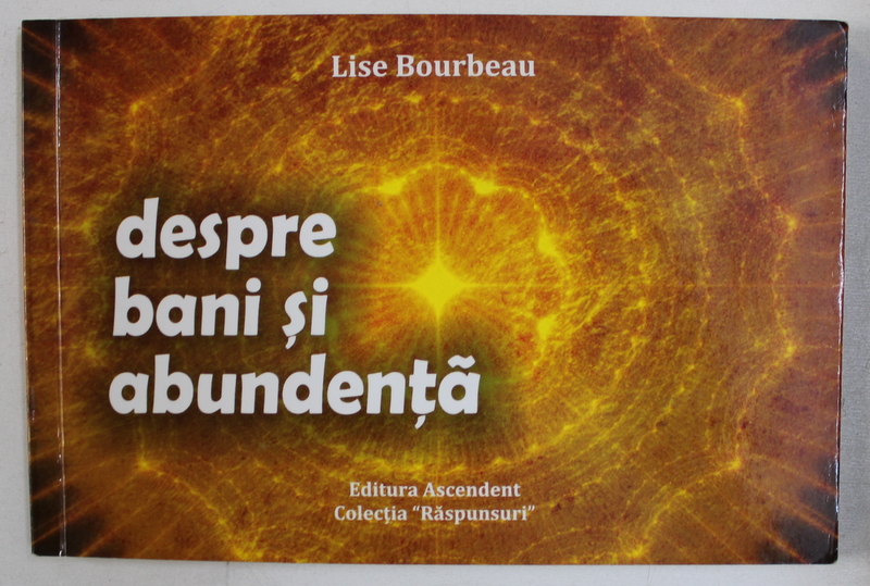 DESPRE BANI SI ABUNDENTA de LISE BOURBEAU , 2011