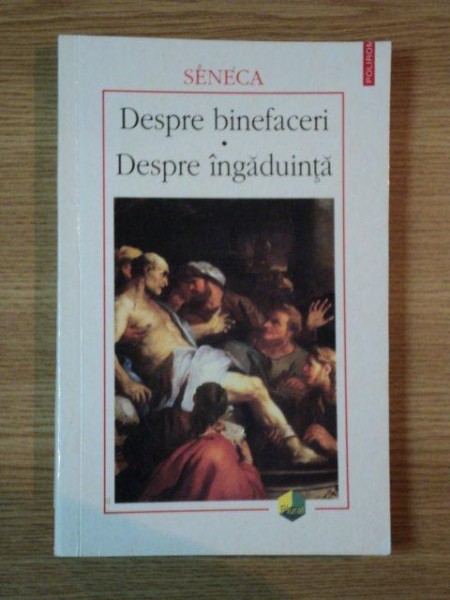 DESPRE BINEFACERI DESPRE INGADUINTA de SENECA