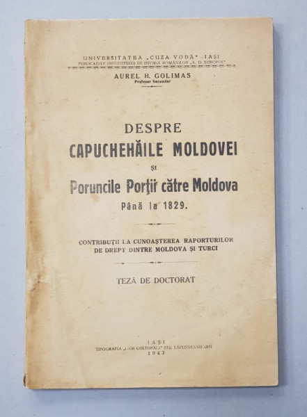 DESPRE CAPUCHEHAILE MOLDOVEI SI PORUNCILE PORTII CATRE MOLDOVA PANA LA 1829 de AUREL H. GOLIMAS , 1943