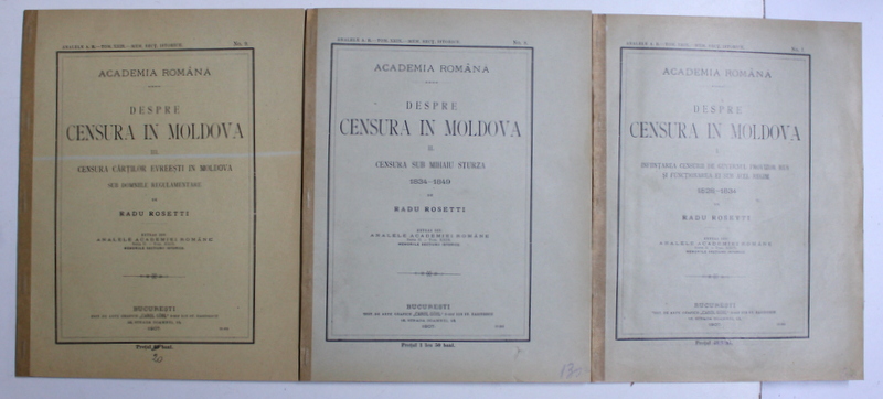 DESPRE CENSURA IN MOLDOVA de RADU ROSETTI , VOL. I - III , EXTRAS DIN ANALELE ACADEMIEI ROMANE , SERIA II - TOM XXIX ,  1907