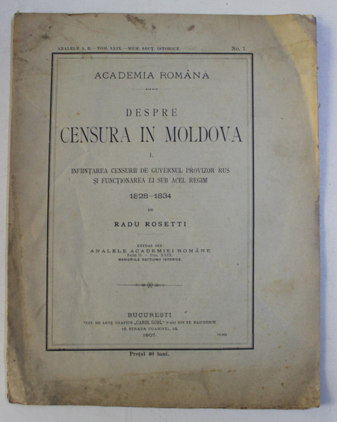 DESPRE CENSURA IN MOLDOVA I. INFIINTAREA CENSURII DE GUVERNUL PROVIZOR RUS SI FUNCTIONAREA EI SUB ACEL REGIM 1828 - 1834 de RADU ROSETTI , 1907