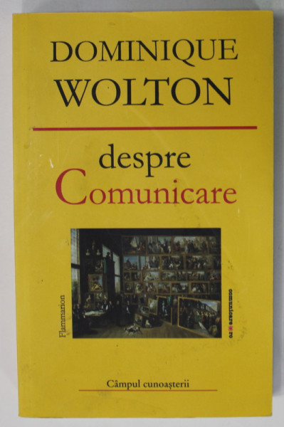 DESPRE COMUNICARE de DOMINIQUE WOLTON , 2012