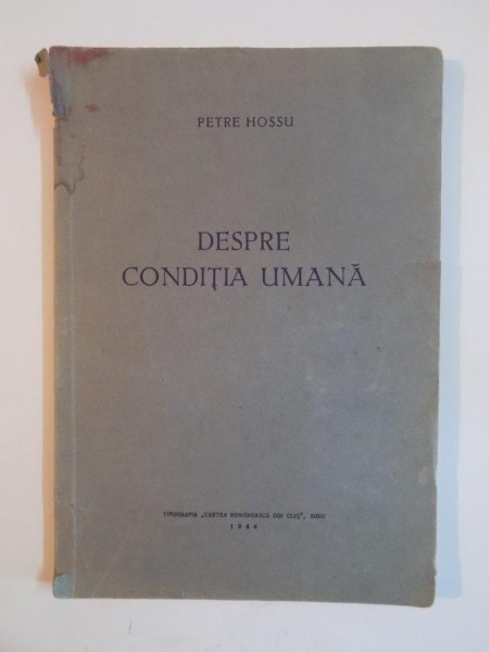 DESPRE CONDITIA UMANA de PETRE HOSSU 1944 , CONTINE DEDICATIA AUTORULUI