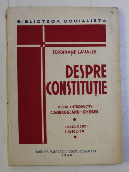 DESPRE CONSTITUTIE de FERDINAND LASSALLE , studiu introductiv de C. DOBROGEANU - GHEREA , 1946