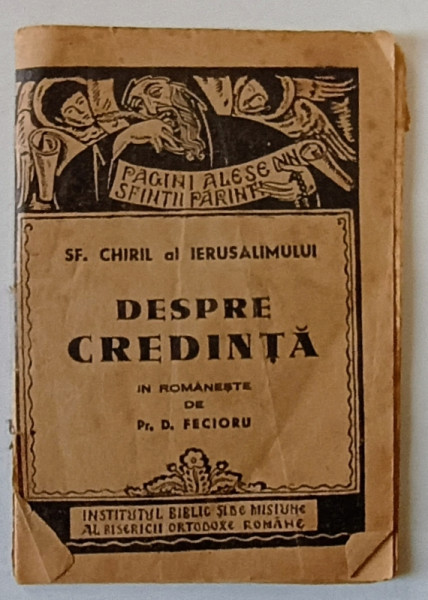 DESPRE CREDINTA de SF. CHIRIL AL IERUSALIMULUI , in romaneste de D. FECIORU , 1942 , FORMAT DE BUZUNAR *