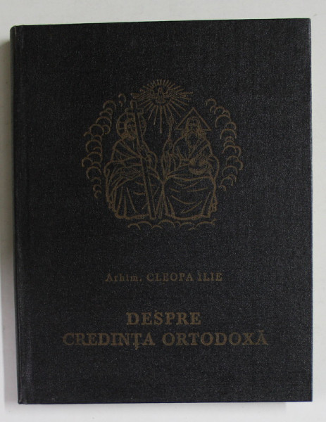 DESPRE CREDINTA  ORTODOXA de ARHIMANDRIT CLEOPA ILIE , 1985