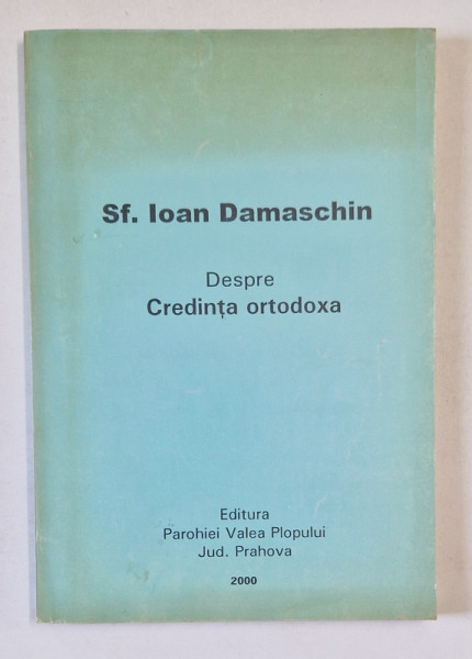 DESPRE CREDINTA ORTODOXA de SF. IOAN DAMASCHIN , 2000