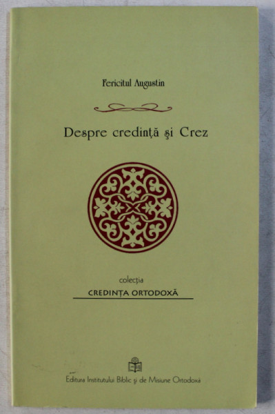 DESPRE CREDINTA SI CREZ de FERICITUL AUGUSTIN , 2010