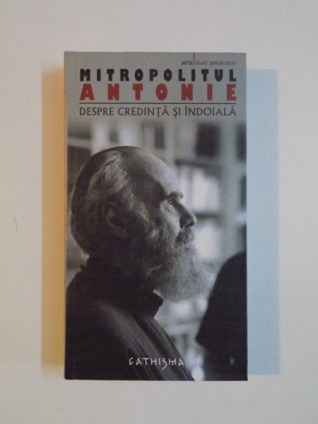 DESPRE CREDINTA SI INDOIALA de MITROPOLITUL ANTONIE 2009