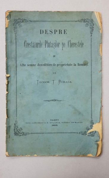 DESPRE CRESTATURILE PLUTASILOR PE CHERESTELE SI ALTE SEMNE DOVEDITOARE DE PROPRIETATE LA ROMANI de TEODOR T. BURADA , 1880