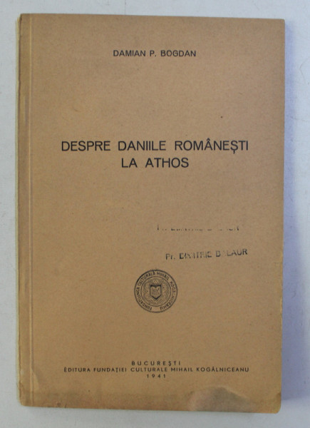 DESPRE DANIILE ROMANESTI LA ATHOS de DAMIAN P. BOGDAN , 1941 , PREZINTA HALOURI DE APA * , DEDICATIE*