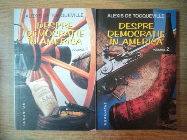 DESPRE DEMOCRATIE IN AMERICA , VOL. I - II de ALEXIS DE TOCQUEVILLE ,1995 , EDITIE CARTONATA