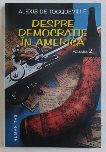DESPRE DEMOCRATIE IN AMERICA VOL. II de ALEXIS DE TOCQUEVILLE , 2005 * MINIMA UZURA