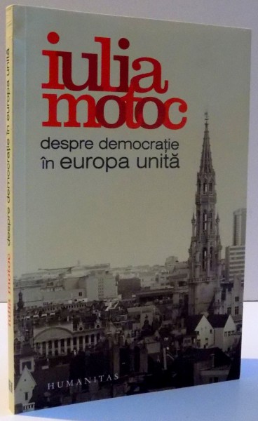 DESPRE DEMOCRATIE IN EUROPA UNITA de IULIA MOTOC , 2012