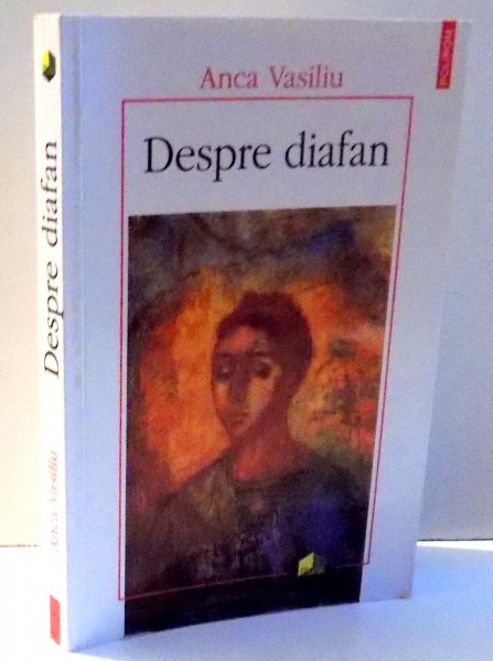 DESPRE DIAFAN. IMAGINE, MEDIU, LUMINA IN FILOSOFIA ANTICA SI MEDIEVALA de ANCA VASILIU , 2010