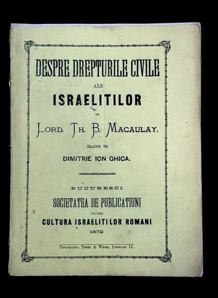 DESPRE DREPTURILE CIVILE ALE ISRAELITILOR de LORD TH. B. MACAULAY tradus de DIMITRIE ION GHICA - BUCURESTI, 1872