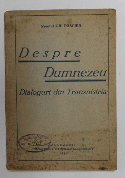 DESPRE DUMNEZEU - DIALOGURI DIN TRANSNISTRIA de PREOTUL GH. PASCHIA , 1943