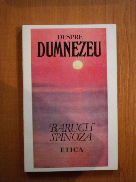 DESPRE DUMNEZEU. ETICA DEMONSTRATA DUPA METODA GEOMETRICA de SPINOZA  1993