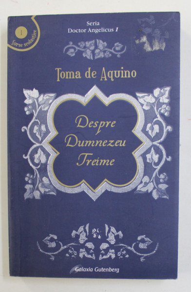 DESPRE DUMNEZEU TREIME de TOMA DE AQUINO , VOLUMUL I - TEXT BILINGV LATINA - ROMANA , 2004