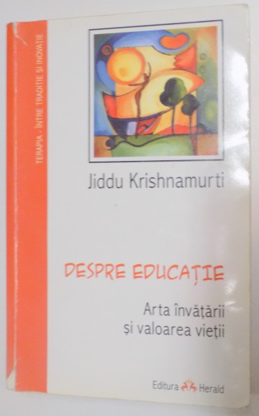 DESPRE EDUCATIE , ARTA INVATARII SI VALOAREA VIETII de JIDDU KRISHNAMURTI , EDITIA A II A , 2012