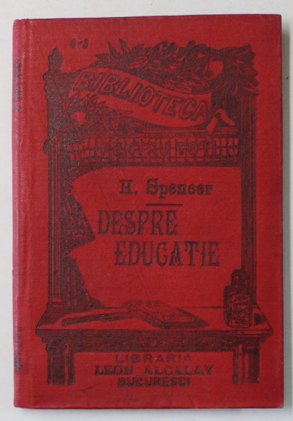 DESPRE EDUCATIE de H. SPENCER  , COLECTIA ' BIBLIOTECA PENTRU TOTI ' NR. 4-5  , INCEPUT DE SECOL XX