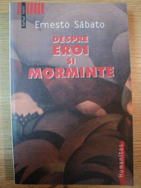 DESPRE EROI SI MORMINTE de ERNESTO SABATO , 2002