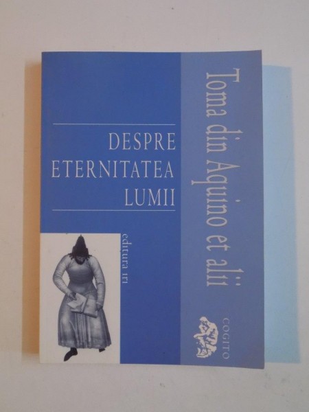 DESPRE ETERNITATEA LUMII de TOMA DIN AQUINO ET ALII 2007