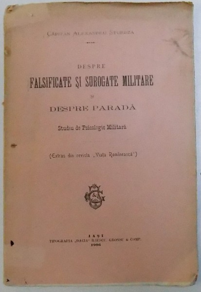 DESPRE FALSIFICATE SI SUROGATE MILITARE SI DESPRE PARADA  - STUDIU DE PSICOLOGIE MILITARA (  EXTRAS DIN REVISTA " VIATA ROMANEASCA " ) de CAPITAN ALEXANDRU STURDZA , 1906
