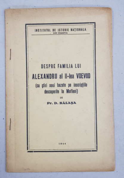 DESPRE FAMILIA LUI ALEXANDRU AL II - LEA VOIEVOD 9 CU STIRI NOI BAZATE PE INSCRIPTIILE DESCOPERITE LA MOFLENI ) de D. BALASA , 1944