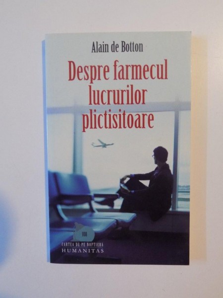 DESPRE FARMECUL LUCRURILOR PLICTISITOARE de ALAIN DE BOTTON , 2006