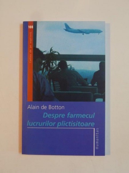 DESPRE FARMECUL LUCRURILOR PLICTISITOARE de ALAIN DE BOTTON 2006