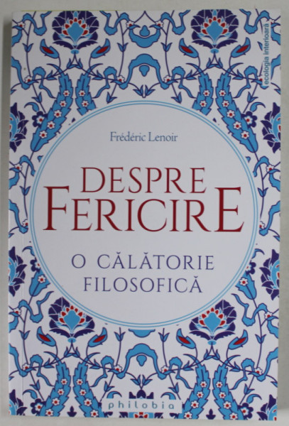 DESPRE FERICIRE , O CALATORIE FILOSOFICA de FREDERIC LENOIR , 2020