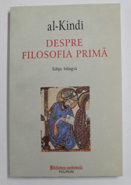 DESPRE FILOSOFIA PRIMA de AL - KINDI , EDITIE BILINGVA  ROMANA - ARABA , 2017